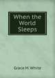 When the World Sleeps, Grace M. White 