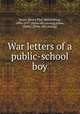 War letters of a public-school boy, Jones, Henry Paul Mainwaring, 1896-1917. [from old catalog],Jones, Henry. [from old catalog] 