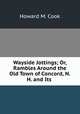 Wayside Jottings; Or, Rambles Around the Old Town of Concord, N.H. and Its ., Howard M. Cook 