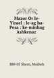 Mazor Or le-Yirael : le-ag ha-Pesa : ke-minhag Ashkenaz ., 880-05 Shern, Mosheh 
