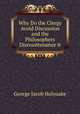Why Do the Clergy Avoid Discussion and the Philosophers Discountenance it, Holyoake George Jacob 