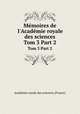 Mmoires de l`Acadmie royale des sciences. Tom 3 Part 2, 