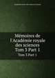 Mmoires de l`Acadmie royale des sciences. Tom 3 Part 1, 