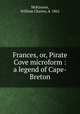 Frances, or, Pirate Cove microform : a legend of Cape-Breton, McKinnon, William Charles, d. 1862 