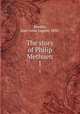 The story of Philip Methuen. 1, Needell, Mary Anna Lupton, 1830- 