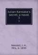 Julian Karslake`s secret; a novel. 3, Needell, J. H., Mrs., b. 1830 