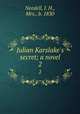 Julian Karslake`s secret; a novel. 2, Needell, J. H., Mrs., b. 1830 