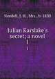 Julian Karslake`s secret; a novel. 1, Needell, J. H., Mrs., b. 1830 