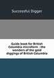 Guide book for British Columbia microform : the wonders of the gold diggings of British Columbia, Successful Digger 