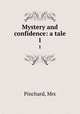 Mystery and confidence: a tale. 1, Pinchard, Mrs 