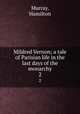 Mildred Vernon; a tale of Parisian life in the last days of the monarchy. 2, Murray, Hamilton 