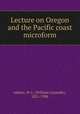 Lecture on Oregon and the Pacific coast microform, Adams, W. L. (William Lysander), 1821-1906 