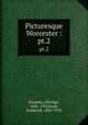 Picturesque Worcester :. pt.2, Kingsley, Elbridge, 1842-1918,Knab, Frederick, 1865-1918 