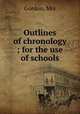 Outlines of chronology ; for the use of schools, Mrs. Gordon 