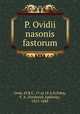 P. Ovidii nasonis fastorum, Ovid, 43 B.C.-17 or 18 A.D,Paley, F. A. (Frederick Apthorp), 1815-1888 