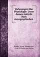 Vorlesungen uber Physiologie: Unter dessen Aufsicht Nack stenographischen ., Ernst Theodor von Brucke 