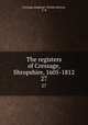 The registers of Cressage, Shropshire, 1605-1812. 27, Cressage (England : Parish),Horton, T. R 