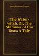 The Water-witch, Or, The Skimmer of the Seas: A Tale, James Fenimore Cooper 