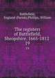The registers of Battlefield, Shropshire. 1665-1812 . 19, Battlefield, England (Parish),Phillips, William 