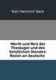 Werth und Reiz der Theologie und des Geistlichen Standes: Reden an deutsche ., Karl Heinrich Sack 