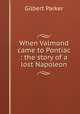 When Valmond came to Pontiac : the story of a lost Napoleon, Parker Gilbert 