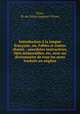 Introduction a la langue francaise, ou, Fables et contes choisis : anecdotes instructives, faits memorables, etc. avec un dictionnaire de tous les mots traduits en anglais, Fivas, M. de (Alain Auguste Victor) 