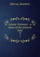 Lonie Vermont : a story of the present time. 3, Murray, Hamilton 