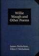Willie Waugh and Other Poems, James Nicholson , Ellen C Nicholson 