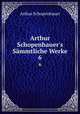 Arthur Schopenhauer`s Smmtliche Werke. 6, Артур Шопенгауэр 