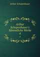 Arthur Schopenhauer`s Smmtliche Werke. 4, Артур Шопенгауэр 