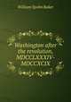 Washington after the revolution, MDCCLXXXIV-MDCCXCIX, Baker, William Spohn 