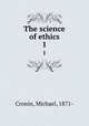 The science of ethics. 1, Cronin, Michael, 1871- 