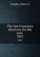 The San Francisco directory for the year . 1867, Henry G. Langley 