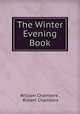 The Winter Evening Book, William Chambers , Robert Chambers 