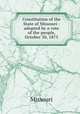 Constitution of the State of Missouri : adopted by a vote of the people, October 30, 1875, Missouri 