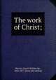 The work of Christ;, Marvin, Enoch Mather, bp., 1823-1877. [from old catalog] 