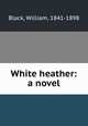 White heather: a novel, Black, William, 1841-1898 