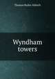 Wyndham towers, Aldrich, Thomas Bailey, 1836-1907 