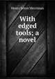 With edged tools; a novel, Merriman Henry Seton 
