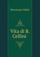 Vita di Benvenuto Cellini, Cellini Benvenuto 