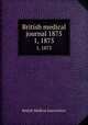 British medical journal 1875. 1, 1875, British Medical Association 