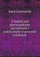 Z badan nad pierwiastkiem prywatnym i publicznym w procesie cywilnym ., Karol Lutostanski 