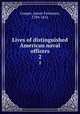 Lives of distinguished American naval officers. 2, Cooper, James Fenimore, 1789-1851 
