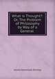 What is Thought?: Or, The Problem of Philosophy by Way of a General ., James Hutchison Stirling 