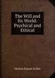 The Will and Its World: Psychical and Ethical, Denton Jaques Snider 