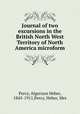 Journal of two excursions in the British North West Territory of North America microform, Percy, Algernon Heber, 1845-1911,Percy, Heber, Mrs 