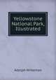 Yellowstone National Park, Illustrated, Adolph Witteman 