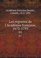 Les registres de l`Acadmie franoise, 1672-1793. 01, Charles Camille 