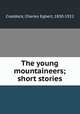 The young mountaineers; short stories, Craddock, Charles Egbert, 1850-1922 