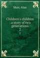 Children`s children : a story of two generations. 2, Muir, Alan 